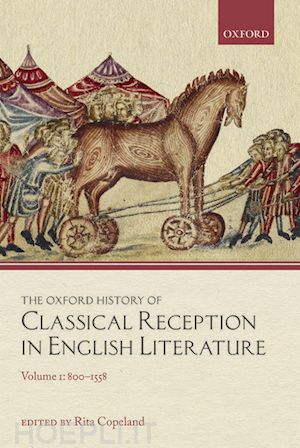 copeland rita (curatore) - the oxford history of classical reception in english literature