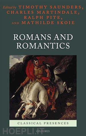 saunders timothy; martindale charles; pite ralph; skoie mathilde - romans and romantics