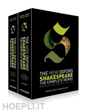 shakespeare william; taylor gary (curatore); jowett john (curatore); bourus terri (curatore); egan gabriel (curatore) - the new oxford shakespeare: critical reference edition