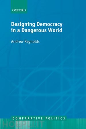 reynolds andrew - designing democracy in a dangerous world