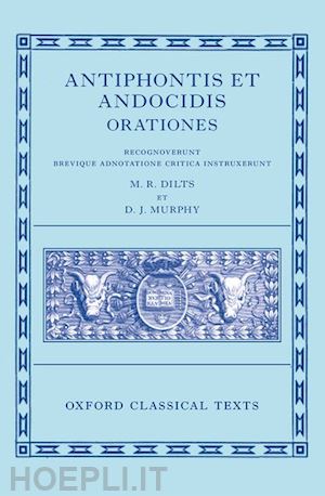 dilts mervin r. (curatore); murphy david j. (curatore) - antiphon and andocides: speeches (antiphontis et andocidis orationes)