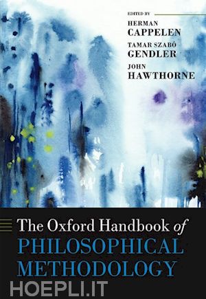 cappelen herman (curatore); gendler tamar szabó (curatore); hawthorne john (curatore) - the oxford handbook of philosophical methodology