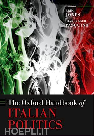 jones erik (curatore); pasquino gianfranco (curatore) - the oxford handbook of italian politics