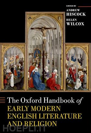 hiscock andrew (curatore); wilcox helen (curatore) - the oxford handbook of early modern english literature and religion