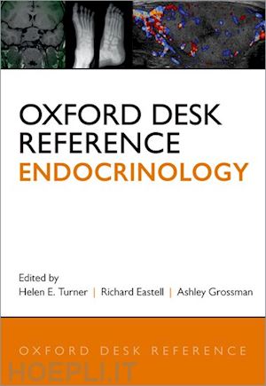 turner helen e. (curatore); eastell richard (curatore); grossman ashley (curatore) - oxford desk reference: endocrinology