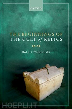 wisniewski robert - the beginnings of the cult of relics