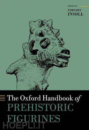 insoll timothy (curatore) - the oxford handbook of prehistoric figurines