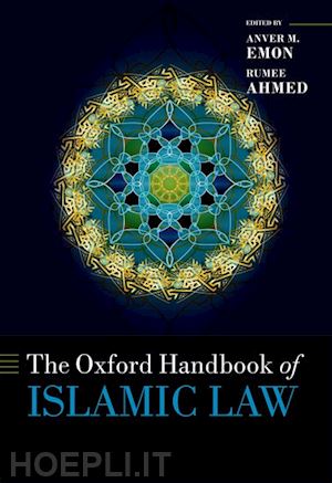emon anver m. (curatore); ahmed rumee (curatore) - the oxford handbook of islamic law
