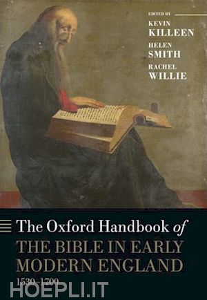 killeen kevin (curatore); smith helen (curatore); willie rachel judith (curatore) - the oxford handbook of the bible in early modern england, c. 1530-1700