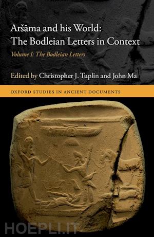 tuplin christopher j. (curatore); ma john (curatore) - aršama and his world: the bodleian letters in context