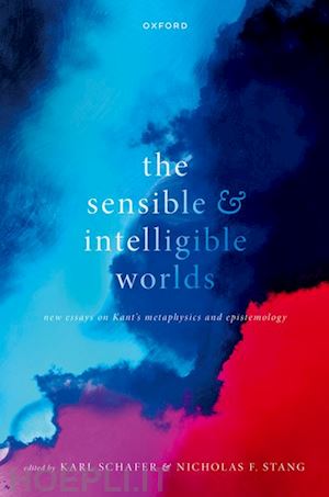 schafer karl (curatore); stang nicholas f. (curatore) - the sensible and intelligible worlds