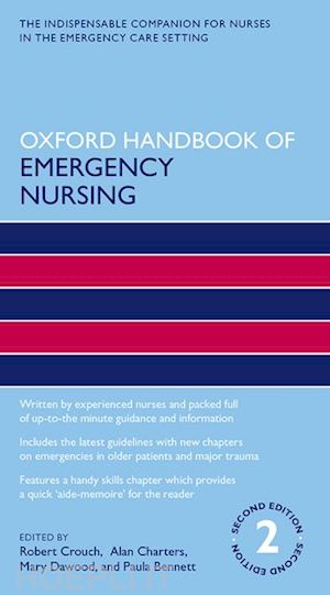 crouch obe robert (curatore); charters alan (curatore); dawood mary (curatore); bennett paula (curatore) - oxford handbook of emergency nursing