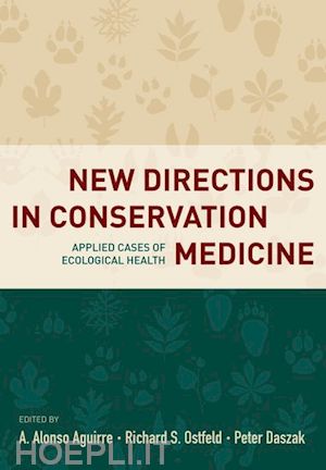aguirre a. alonso; ostfeld richard; daszak peter - new directions in conservation medicine