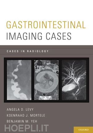 levy angela d.; mortele koenraad; yeh benjamin m. - gastrointestinal imaging cases