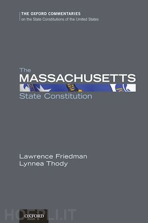 friedman lawrence m.; thody lynnea - the massachusetts state constitution