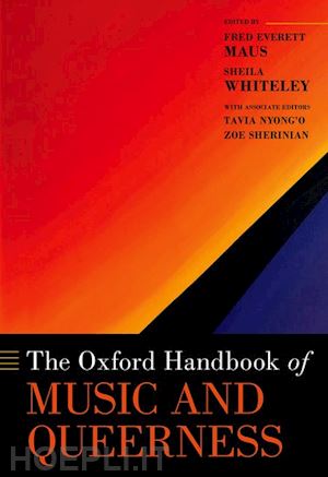 maus fred everett; whiteley sheila; nyong'o tavia (curatore); sherinian zoe (curatore) - the oxford handbook of music and queerness