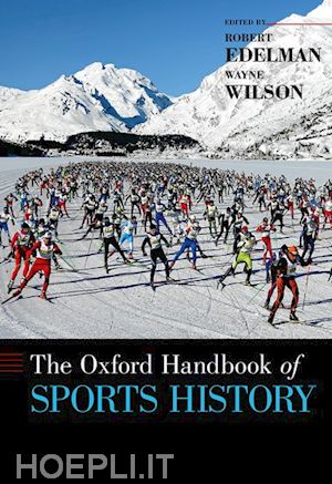 edelman robert (curatore); wilson wayne (curatore) - the oxford handbook of sports history