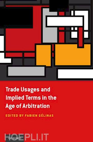 gélinas fabien (curatore) - trade usages and implied terms in the age of arbitration
