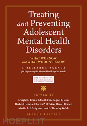 evans dwight l. (curatore); foa edna b. (curatore); gur raquel e. (curatore); hendin herbert (curatore); o'brien charles p. (curatore); romer daniel (curatore); seligman martin e.p. (curatore); walsh b. timothy (curatore) - treating and preventing adolescent mental health disorders