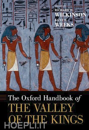 wilkinson richard h. (curatore); weeks kent (curatore) - the oxford handbook of the valley of the kings