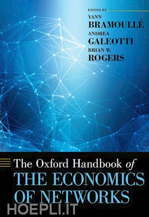 bramoullé yann (curatore); galeotti andrea (curatore); rogers brian (curatore) - the oxford handbook of the economics of networks