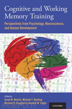 novick jared m. (curatore); bunting michael f. (curatore); dougherty michael r. (curatore); engle randall w. (curatore) - cognitive and working memory training