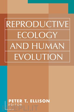 ellison peter t. (curatore) - reproductive ecology and human evolution