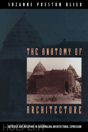 blier suzanne preston - the anatomy of architecture – ontology and metaphor in batammaliba architectural expression