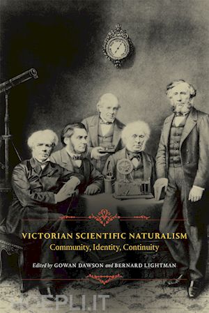 lightman bernard; dawson gowan - victorian scientific naturalism – community, identity, continuity