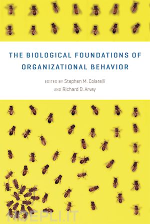 colarelli stephen m.; arvey richard d.; arvey richard d. - the biological foundations of organizational behavior