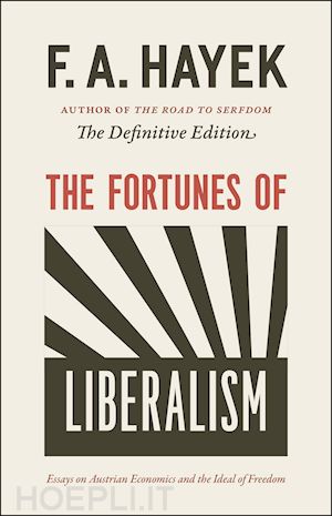 hayek f. a.; klein peter g. - the fortunes of liberalism – essays on austrian economics and the ideal of freedom
