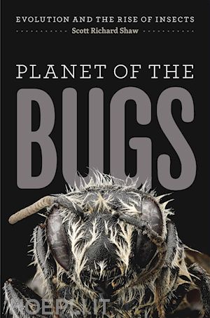 shaw scott richard - planet of the bugs – evolution and the rise of insects