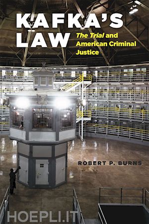 burns robert p. - kafka`s law – the trial and american criminal justice