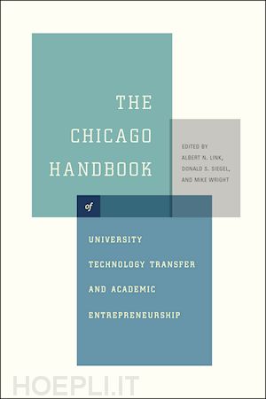 link albert n.; siegel donald s.; wright mike; wright mike - the chicago handbook of university technology transfer and academic entrepreneurship