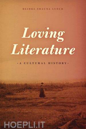 lynch deidre shauna - loving literature – a cultural history