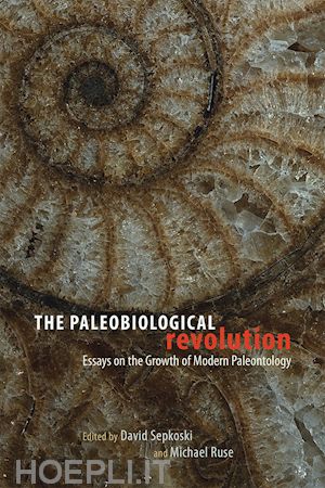 sepkoski david; ruse michael; ruse michael - the paleobiological revolution – essays on the growth of modern paleontology