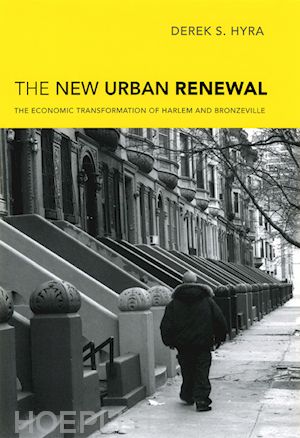 hyra derek s - the new urban renewal – the economic transformation of harlem and bronzeville