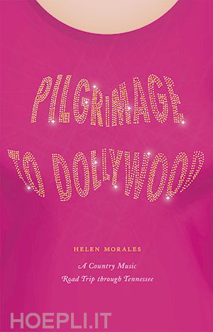 morales helen - pilgrimage to dollywood – a country music road trip through tennessee