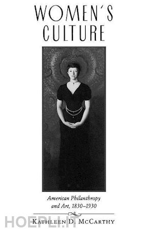 mccarthy kathleen d. - women`s culture – american philanthropy and art, 1830–1930