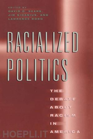 sears david o.; sidanius james; bobo lawrence - racialized politics – the debate about racism in america