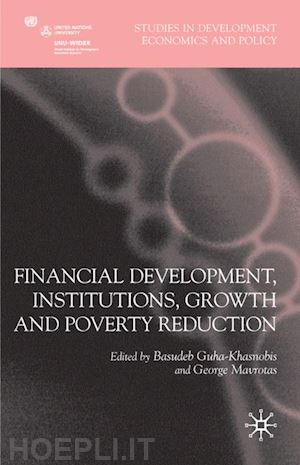 guha-khasnobis basudeb; mavrotas george - financial development, institutions, growth and poverty reduction