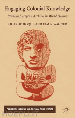 roque r. (curatore); wagner k. (curatore) - engaging colonial knowledge