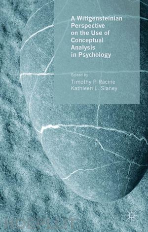 racine t. (curatore); slaney k. (curatore) - a wittgensteinian perspective on the use of conceptual analysis in psychology