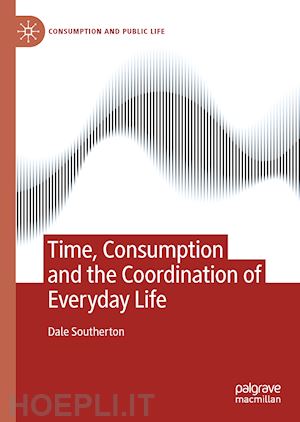 southerton dale - time, consumption and the coordination of everyday life