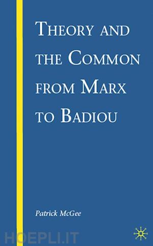mcgee p. - theory and the common from marx to badiou
