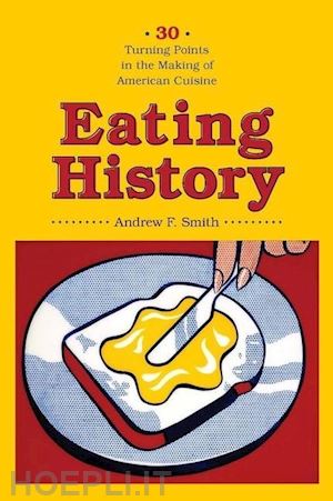 smith andrew - eating history – thirty turning points in the making of american cuisine