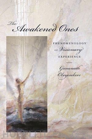 obeyesekere gananath - the awakened ones – phenomenology of visionary experience