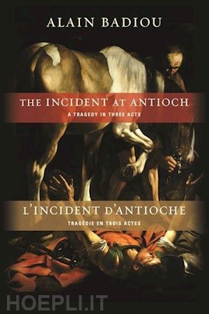 badiou alain; spitzer susan; reinhard kenneth - the incident at antioch / l'incident d'antioche – a tragedy in three acts / tragédie en trois actes