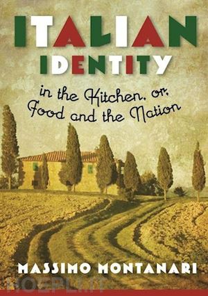 montanari massimo - italian identity in the kitchen, or food and the nation