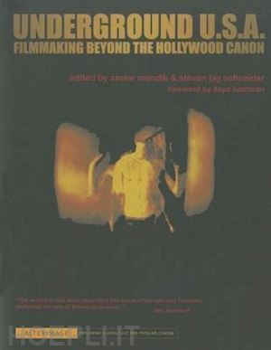 mendik xavier; schneider steven jay; kaufman lloyd - underground u.s.a. – filmmaking beyond the hollywood canon